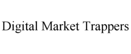 DIGITAL MARKET TRAPPERS trademark