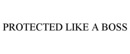 PROTECTED LIKE A BOSS trademark