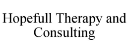HOPEFULL THERAPY AND CONSULTING trademark