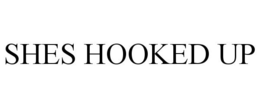 SHES HOOKED UP trademark