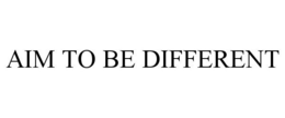 AIM TO BE DIFFERENT trademark