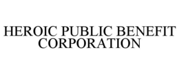 HEROIC PUBLIC BENEFIT CORPORATION trademark