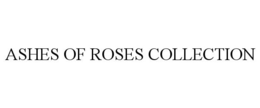 ASHES OF ROSES COLLECTION trademark