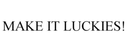 MAKE IT LUCKIES! trademark