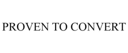 PROVEN TO CONVERT trademark