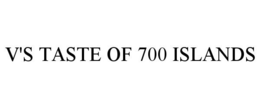V'S TASTE OF 700 ISLANDS trademark