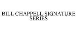 BILL CHAPPELL SIGNATURE SERIES trademark