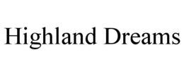 HIGHLAND DREAMS trademark