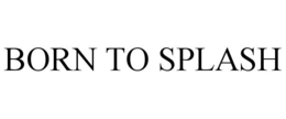 BORN TO SPLASH trademark
