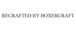RECRAFTED BY BOXERCRAFT trademark