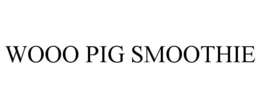 WOOO PIG SMOOTHIE trademark