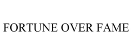 FORTUNE OVER FAME trademark