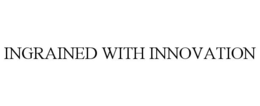 INGRAINED WITH INNOVATION trademark