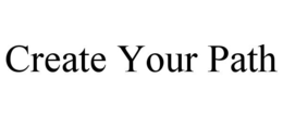 CREATE YOUR PATH trademark