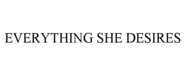 EVERYTHING SHE DESIRES trademark