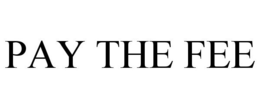 PAY THE FEE trademark