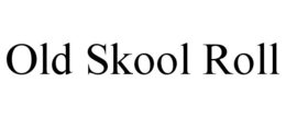 OLD SKOOL ROLL trademark