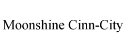 MOONSHINE CINN-CITY trademark