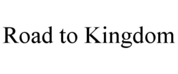ROAD TO KINGDOM trademark