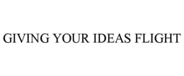GIVING YOUR IDEAS FLIGHT trademark