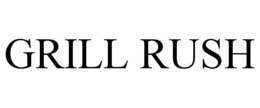 GRILL RUSH trademark