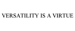 VERSATILITY IS A VIRTUE trademark