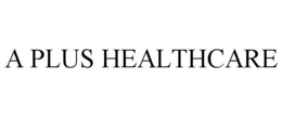 A PLUS HEALTHCARE trademark