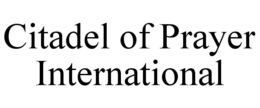 CITADEL OF PRAYER INTERNATIONAL trademark