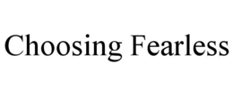 CHOOSING FEARLESS trademark
