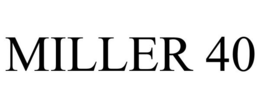 MILLER 40 trademark