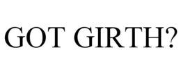 GOT GIRTH? trademark