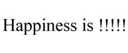 HAPPINESS IS !!!!! trademark