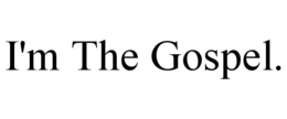 I'M THE GOSPEL. trademark