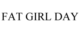 FAT GIRL DAY trademark