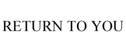 RETURN TO YOU trademark