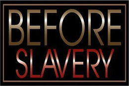 BEFORE SLAVERY trademark