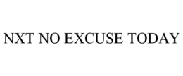 NXT NO EXCUSE TODAY trademark