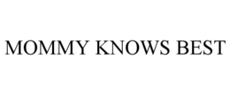 MOMMY KNOWS BEST trademark