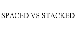 SPACED VS STACKED trademark