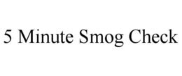 5 MINUTE SMOG CHECK trademark