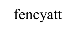 FENCYATT trademark
