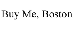 BUY ME, BOSTON trademark
