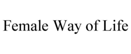 FEMALE WAY OF LIFE trademark