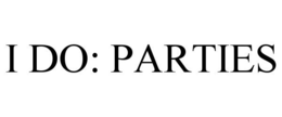 I DO: PARTIES trademark