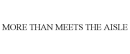 MORE THAN MEETS THE AISLE trademark