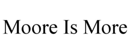 MOORE IS MORE trademark