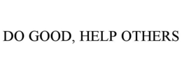 DO GOOD, HELP OTHERS trademark