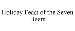 HOLIDAY FEAST OF THE SEVEN BEERS trademark