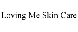 LOVING ME SKIN CARE trademark