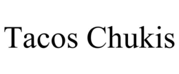 TACOS CHUKIS trademark